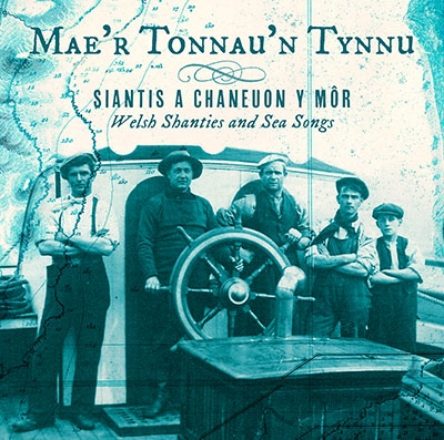 Various Artists - MAE’R TONNAU’N TYNNU - Siantis a Chaneuon y Môr / Welsh Shanties and Sea Songs