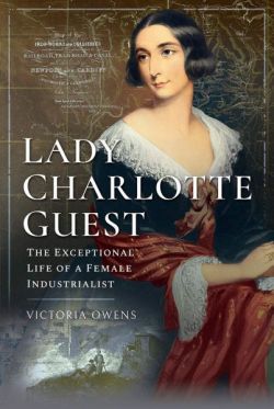 Lady Charlotte Guest - The Exceptional Life of a Female Industrialist