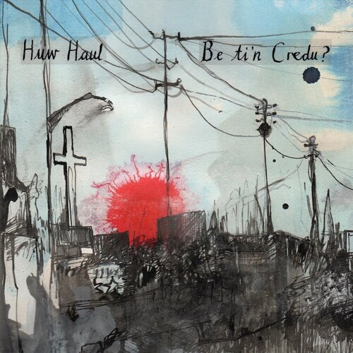 Huw Haul - Be ti&