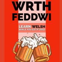 Cymraeg Wrth Feddwi: Welsh While You Get P*ssed