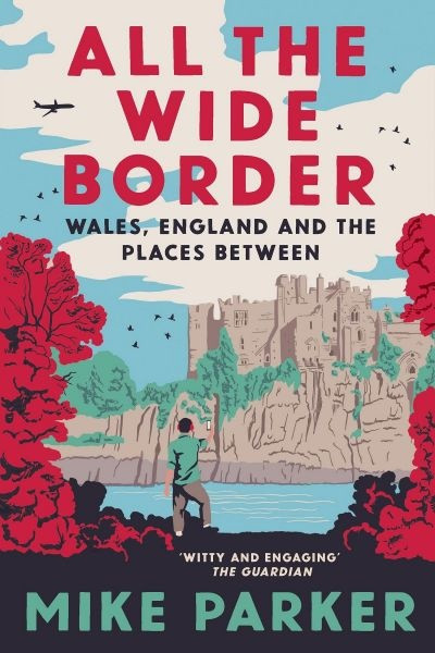 All the Wide Border : Wales, England and the Places in Between (Paperback)