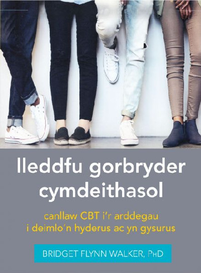 Darllen yn Well: Lleddfu Gorbryder Cymdeithasol: Canllaw CBT iâ€™r Arddegau i Deimlo&