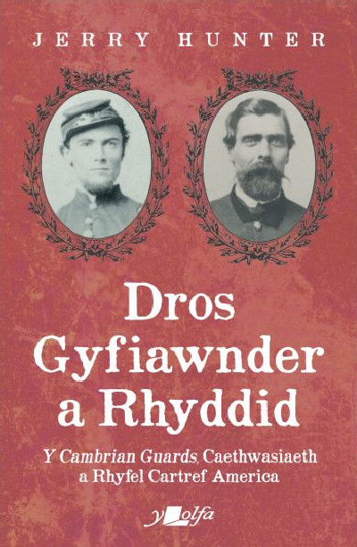 Dros Gyfiawnder a Rhyddid: Y Cambrian Guards, Caethwasiaeth a Rhyfel Cartref America