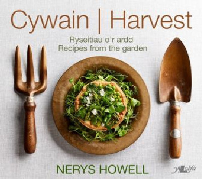 Cywain / Harvest: Ryseitiau o'r Ardd / Recipies from the Garden