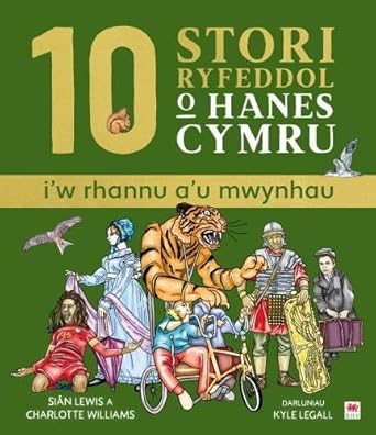 10 Stori Rhyfeddol o Hanes Cymru (i&