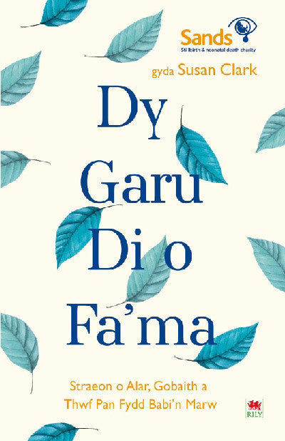 Darllen yn Well: Dy Garu Di o Fama - Straeon am Alar, Gobaith a Thyfu ar Ã´l Colli Babi