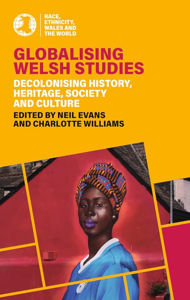 Globalising Welsh Studies: Race, Ethnicity, Wales and the World – Siop ...