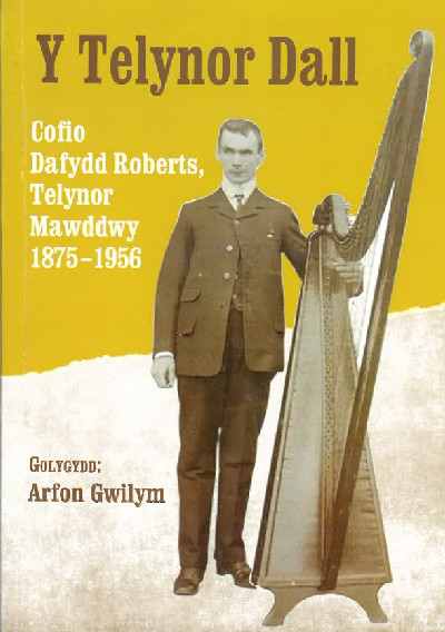 Y Telynor Dall - Cofio Dafydd Roberts, Telynor Mawddwy 1875-1956