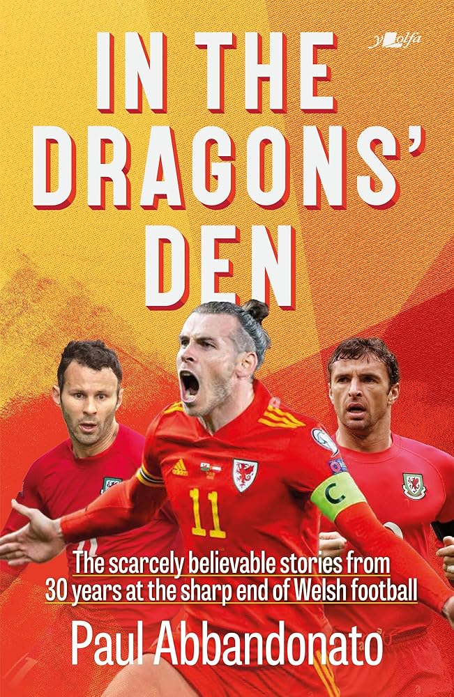 In the Dragons’ Den: The scarcely believable stories from 30 years at the sharp end of Welsh football cover image