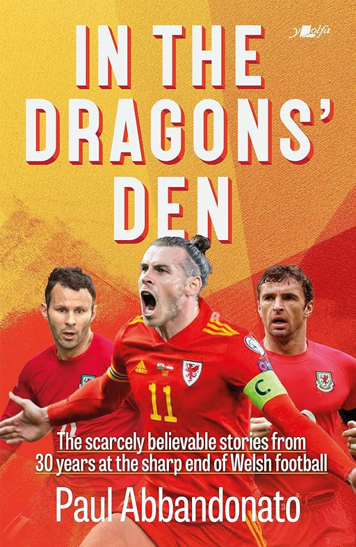 In the Dragons’ Den: The scarcely believable stories from 30 years at the sharp end of Welsh football cover image