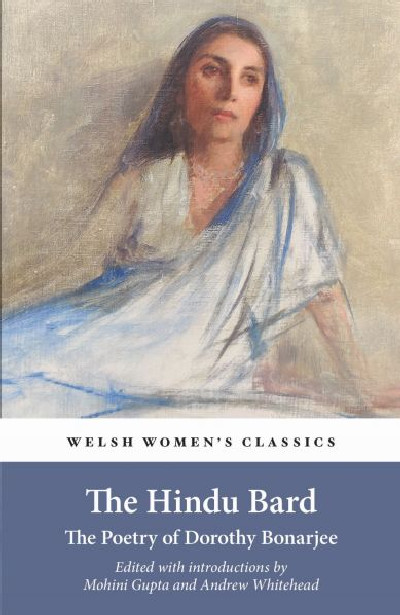 Welsh Women's Classics: The Hindu Bard - The Poetry of Dorothy Bonarjee
