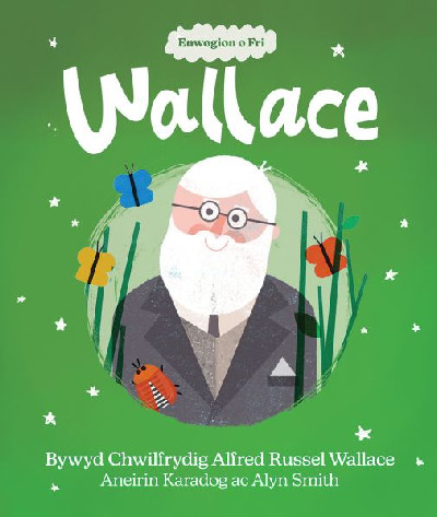 Enwogion o Fri: Wallace - Bywyd Chwilfrydig Alfred Russel Wallace *