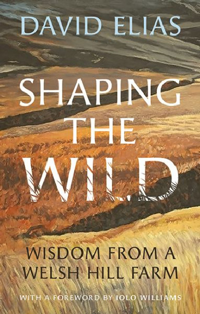 Shaping the Wild - Wisdom from a Welsh Hill Farm