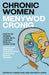Chronic Women - Menywod Cronig: An anthology of poetry by women living with ongoing health conditions - Cerddi gan fenywod sy'n byw gyda chyflyrau iechyd parhaus cover image