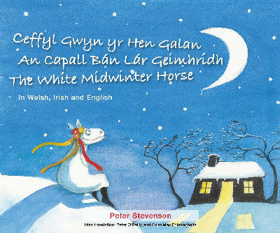 Ceffyl Gwyn yr Hen Galan | An Capall BÃ¡n LÃ¡r GeÃ­mhridh | The White Midwinter Horse (In Welsh, Irish and English)