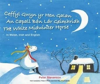 Ceffyl Gwyn yr Hen Galan | An Capall Bán Lár Geímhridh | The White Midwinter Horse (In Welsh, Irish and English) cover image