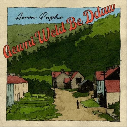 Aeron Pughe - Gewni Weld Be Ddaw