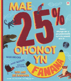 Mae 25% Ohonot yn Fanana / You Are 25% Banana *