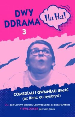 Dwy Ddrama Ha-Ha! - 3 *