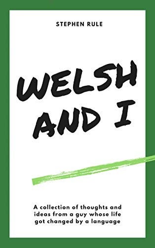 Welsh and I: A collection of thoughts and ideas from a guy whose life got changed by a language.