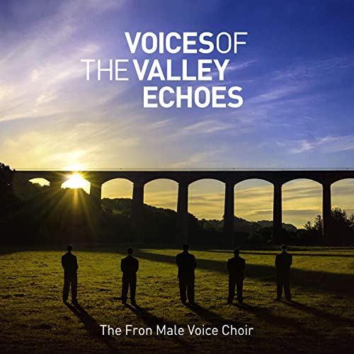 The Fron Male Voice Choir - Voices of the Valley: Echoes