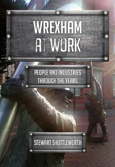 Wrexham at Work - People and Industries Through the Years