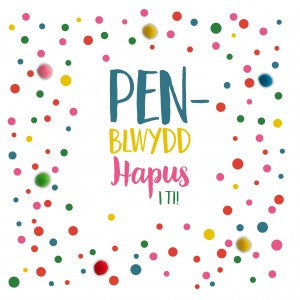 Birthday card - Pen-blwydd Hapus i ti - Pompoms
