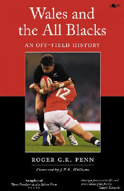 Wales and the All Blacks - An Off-Field History Roger G. K. Penn