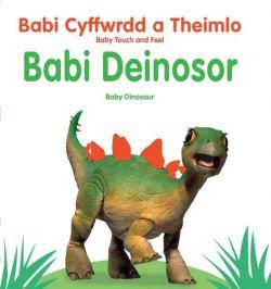 Babi Cyffwrdd a Theimlo: Babi Deinosor / Baby Touch and Feel: Baby Dinosaur