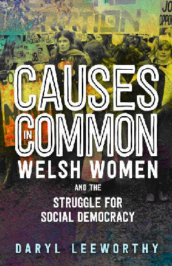 Causes in Common - Welsh Women and the Struggle for Social Democracy