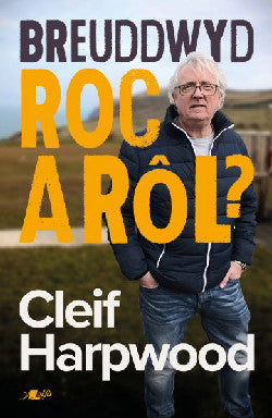 Breuddwyd Roc a RÃ´l - Hunangofiant Cleif Harpwood +