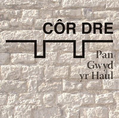 Côr Dre - Pan Gwyd yr Haul