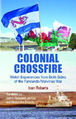 Colonial Crossfire - Welsh Experiences from Both Sides of the Falklands/Malvinas War