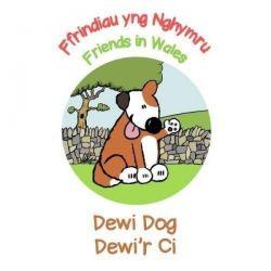 Ffrindiau yng Nghymru / Friends in Wales: Dewi Dog / Dewi'r Ci