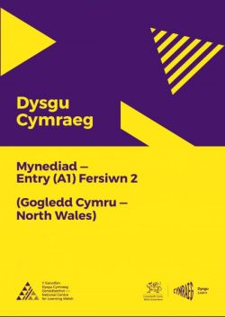Dysgu Cymraeg: Mynediad (A1) - Gogledd Cymru/North Wales - Fersiwn 2