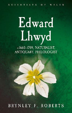 Scientists of Wales: Edward Lhwyd - C. 1660-1709, Naturalist, Antiquary, Philologist