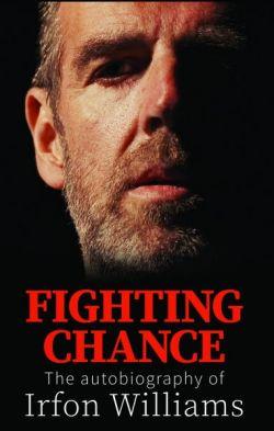 Fighting Chance - The Autobiography of Irfon Williams *