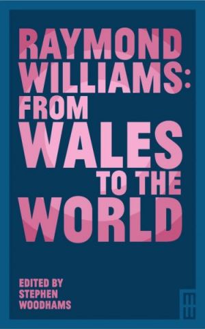 Raymond Williams: From Wales to the World