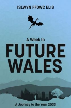 Week in Future Wales, A: A Journey to the Year 2033