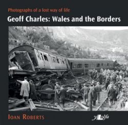 Geoff Charles - Wales and the Borders - Photographs of a Lost Way of Life, 1940S-1970s
