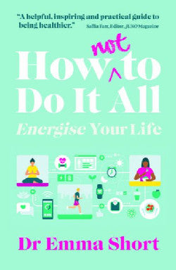 How (Not) to Do It All - Energise Your Life