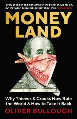 Money Land - Why Thieves and Crooks Now Rule the World and How to Take It Back