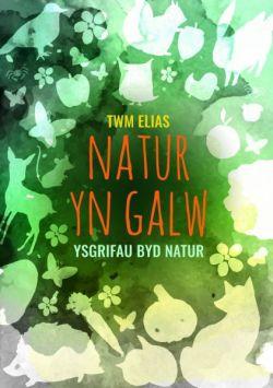 Natur yn Galw - Ysgrifau Byd Natur *