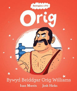 Enwogion o Fri: Orig - Bywyd Beiddgar Orig Williams +