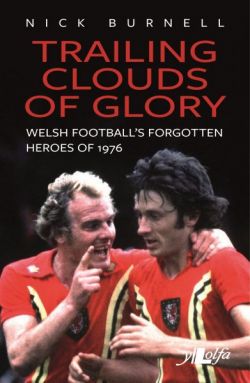 Trailing Clouds of Glory - Welsh Football's Forgotten Heroes of 1976