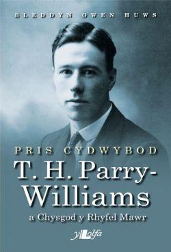 Pris Cydwybod - T H Parry-Williams a Chysgod y Rhyfel Mawr *