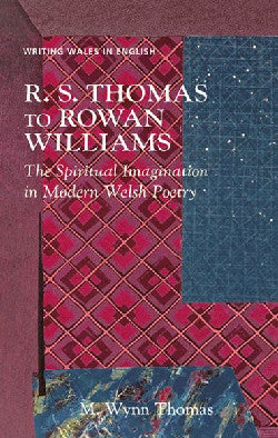 R.S. Thomas to Rowan Williams - The Spiritual Imagination in Modern Welsh Poetry