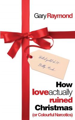 How Love Actually Ruined Christmas - (Or Colourful Narcotics)
