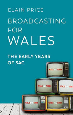 Broadcasting for Wales: The Early Years of S4C