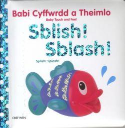 Babi Cyffwrdd a Theimlo: Sblish! Sblash! / Baby Touch and Feel: Splish! Splash!
